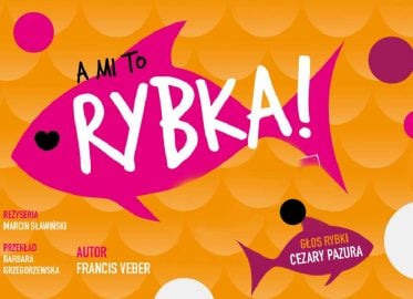 A mi to rybka! | spektakl