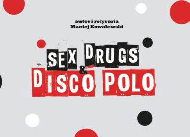 Sex, drugs & disco polo | spektakl