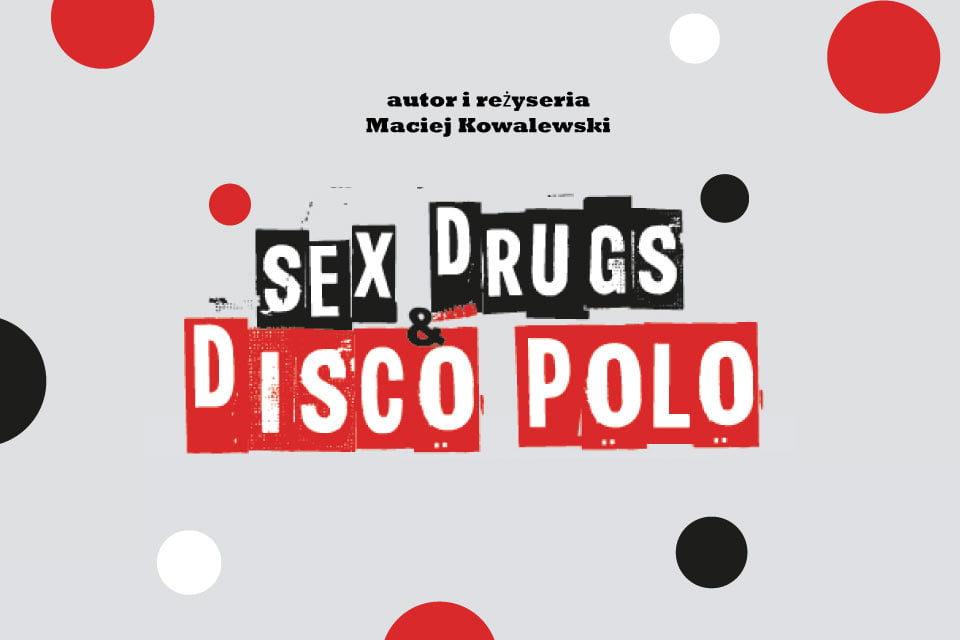Sex, drugs & disco polo | spektakl