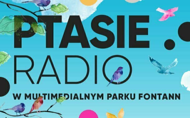 Ptasie Radio w Multimedialnym parku Fontann