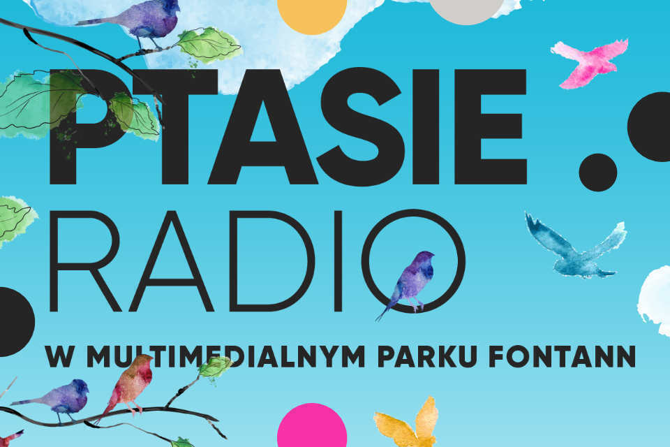 Ptasie Radio w Multimedialnym parku Fontann