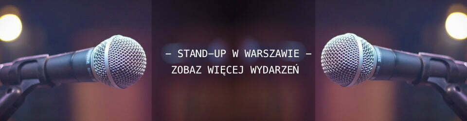 Zobacz najbliższe Stand-up w Warszawie