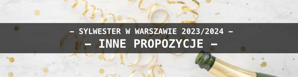 Sylwester w Warszawie - Inne Propozycje 2023/2024