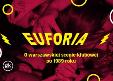 EUFORIA. O warszawskiej scenie klubowej po 1989 roku | wystawa czasowa