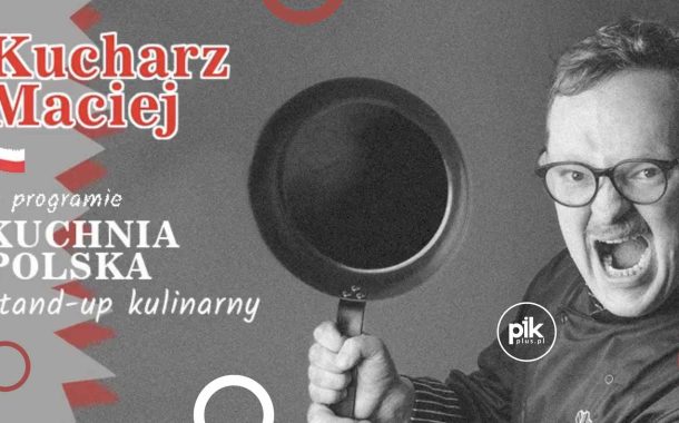 Kucharz Maciej | stand-up w Warszawie - Bilety
