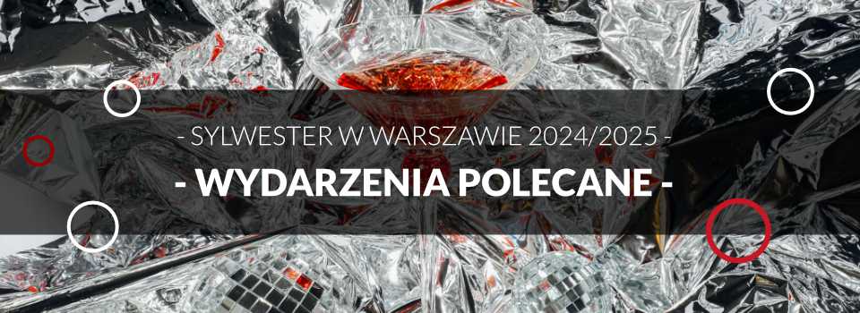 Wydarzenia Polecane - Sylwester w Warszawie Wydarzenia Polecane - Sylwester w Warszawie