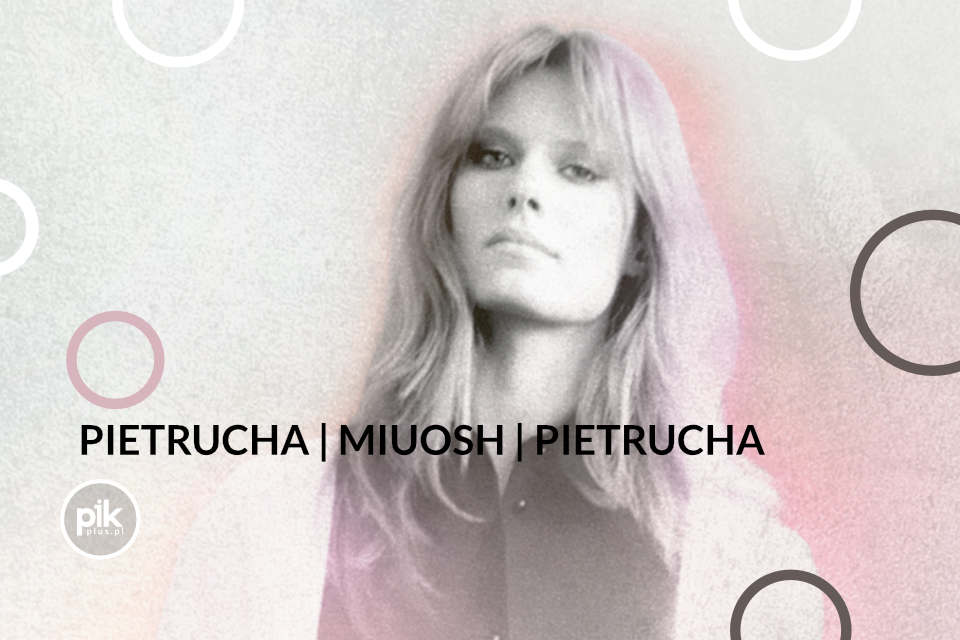 PIETRUCHA | MIUOSH | PIETRUCHA + GOŚCIE