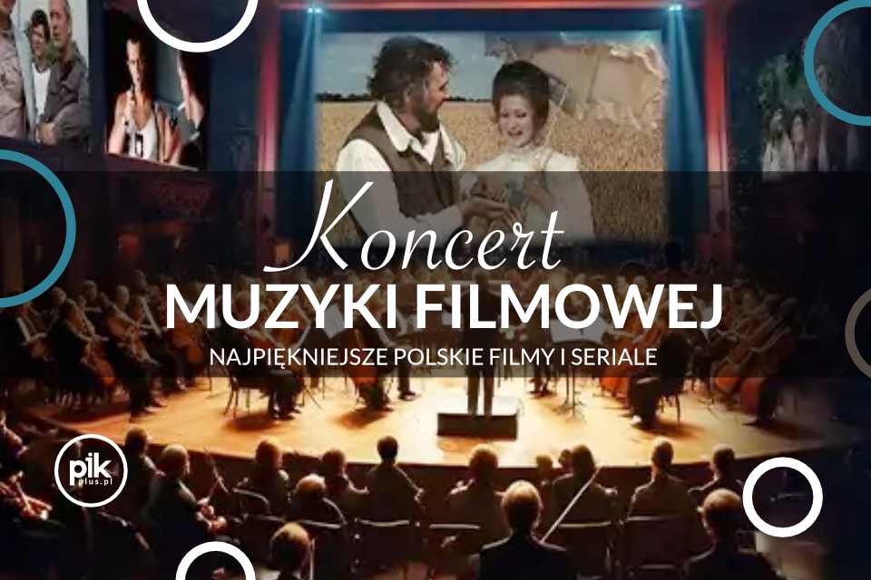Najpiękniejsze polskie filmy i seriale | koncert muzyki filmowej