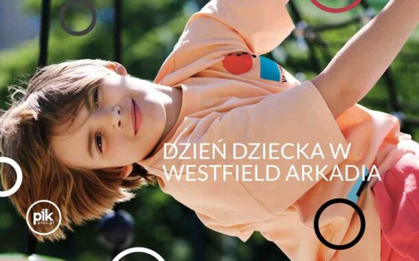 Dzień Dziecka w Westfield Arkadia