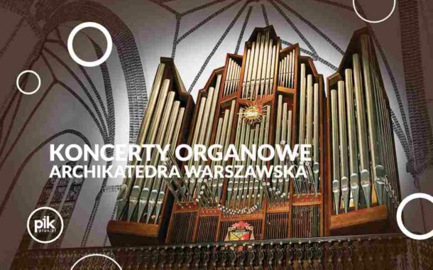 Koncert Organowy w Archikatedrze Warszawskiej