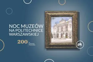 Noc Muzeów 2026 na Politechnice Warszawskiej