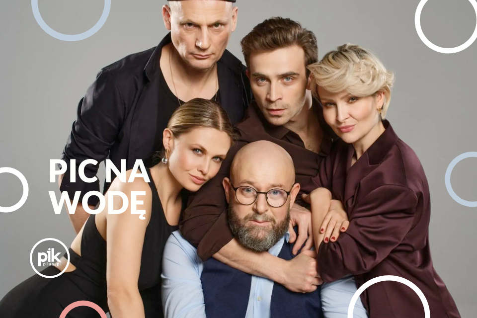 Pic na wodę | spektakl