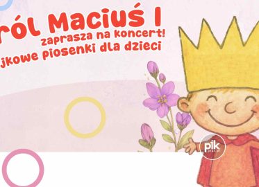 Król Maciuś I zaprasza na koncert! Bajkowe piosenki dla dzieci