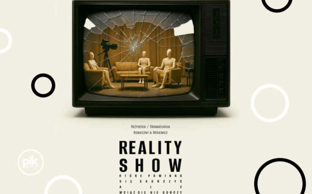 Reality Show, które powinno się skończyć, ale wciąż się nie kończy | spektakl