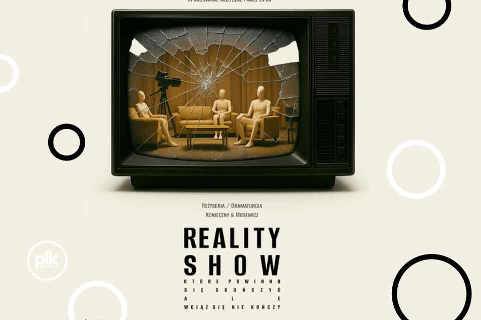 Reality Show, które powinno się skończyć, ale wciąż się nie kończy | spektakl
