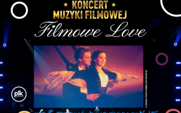 Koncert Muzyki Filmowej - Filmowe Love w Warszawie
