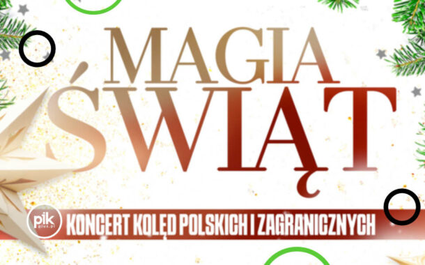 Magia Świąt | koncert Kolęd Polskich i Zagranicznych
