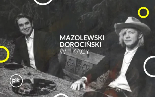 Mazolewski / Dorociński. Witkacy. | koncert w Warszawie - Bilety