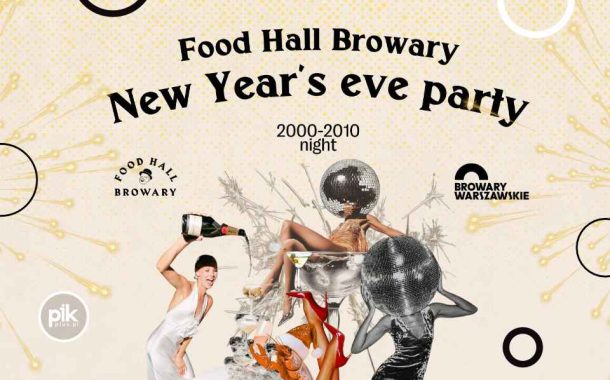 Sylwester w Food Hall Browary | Sylwester 2025/2026 w Warszawie