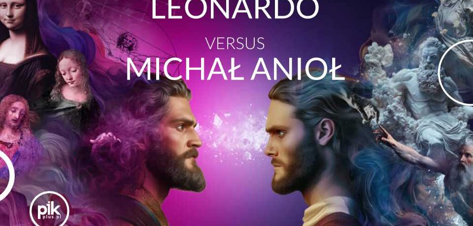 Leonardo versus Michał Anioł Immersyjna podróż śladami geniusza romantyzmu