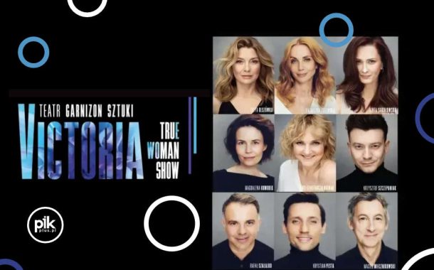 Victoria / True Woman Show | spektakl w Warszawie - Bilety