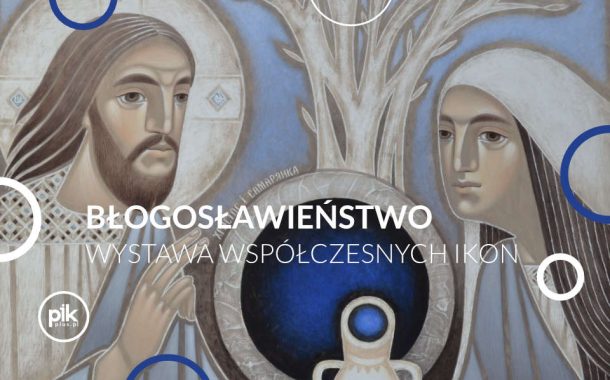 Błogosławieństwo | wystawa współczesnych ikon