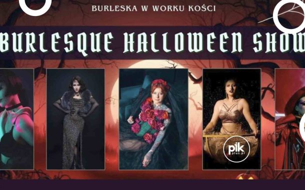 Burlesque Halloween Show w Worku Kości