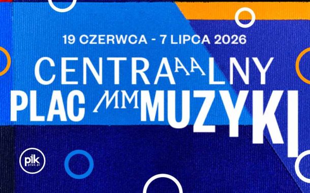 Centralny Plac Muzyki 2026 - Program - Bilety