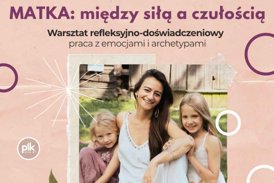 Matka: między siłą a czułością | warsztaty