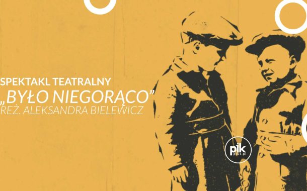 Było niegorąco | spektakl w Muzeum Powstania Warszawskiego - Bilety