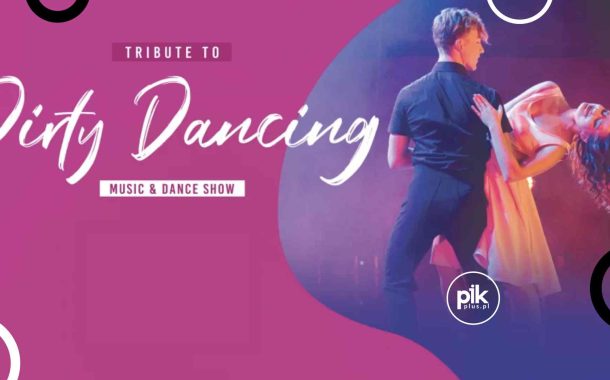 Tribute to Dirty Dancing - Dance Show w Warszawie - Bilety