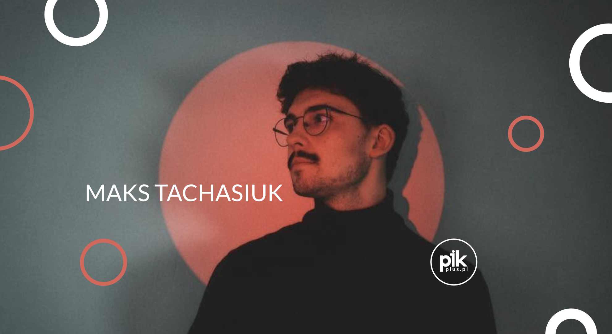 Maks Tachasiuk | koncert w Warszawie - Bilety